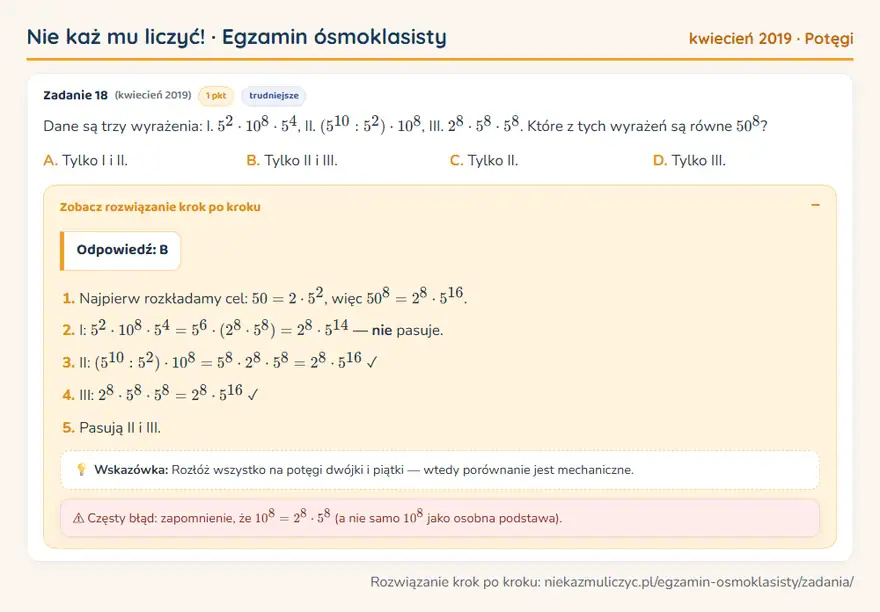 Rozwiązanie zadania – E8 (kwiecień 2019) — potęgi: Dane są trzy wyrażenia: I. 5² · 10⁸ · 5⁴, II. (5¹⁰: 5²) · 10⁸, III. 2⁸ · 5⁸ · 5⁸. Które z tych…