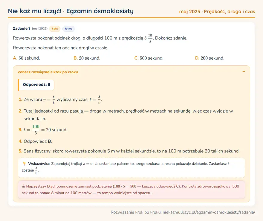 Rozwiązanie zadania z matematyki – E8 (maj 2025), prędkość, droga i czas: Rowerzysta pokonał odcinek drogi o długości 100 m z prędkością 5 ms. Dokończ zdanie. Rowerzysta… Odpowiedź: B