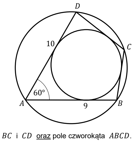 Czworokąt ABCD z okręgiem wpisanym i okręgiem opisanym; podane długości AB równe 9 i AD równe 10 oraz kąt BAD o mierze 60 stopni; boki BC i CD nieopisane.