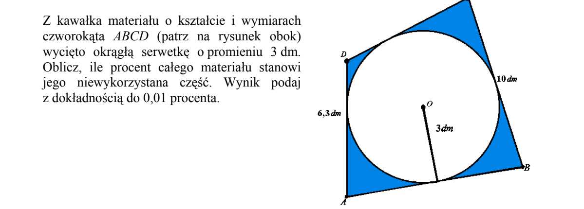 Czworokąt ABCD z wpisanym okręgiem o środku O: A u dołu, B po prawej, D po lewej u góry, czwarty wierzchołek u góry. Okrąg jest styczny do wszystkich czterech boków; narysowano jego promień długości 3 dm. Opisano długości boków: AD równe 6,3 dm oraz BC równe 10 dm. Cztery narożniki między okręgiem a bokami są zacieniowane.