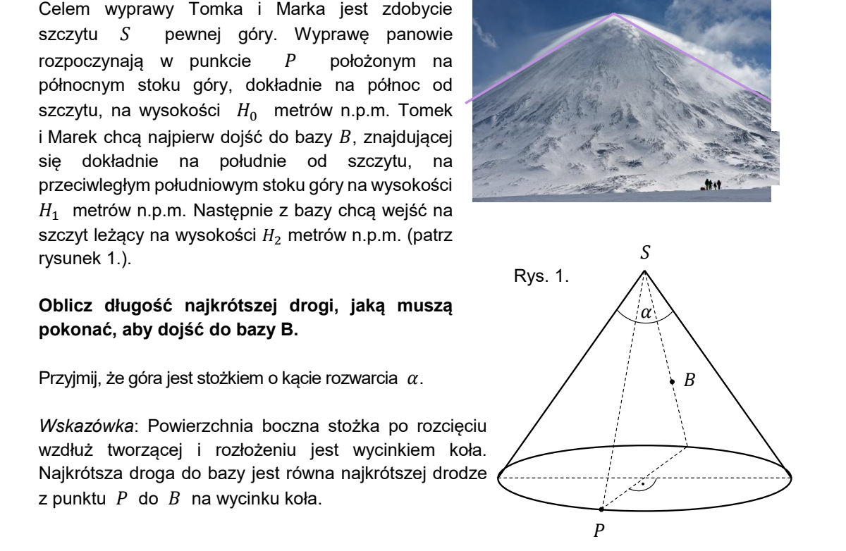 Góra w kształcie stożka o kącie rozwarcia alfa; punkt P na północnym stoku na wysokości H zero, baza B na południowym stoku na wysokości H jeden, szczyt S na wysokości H dwa; obok pokazano powierzchnię boczną stożka rozwiniętą do wycinka koła z zaznaczonym odcinkiem PB.