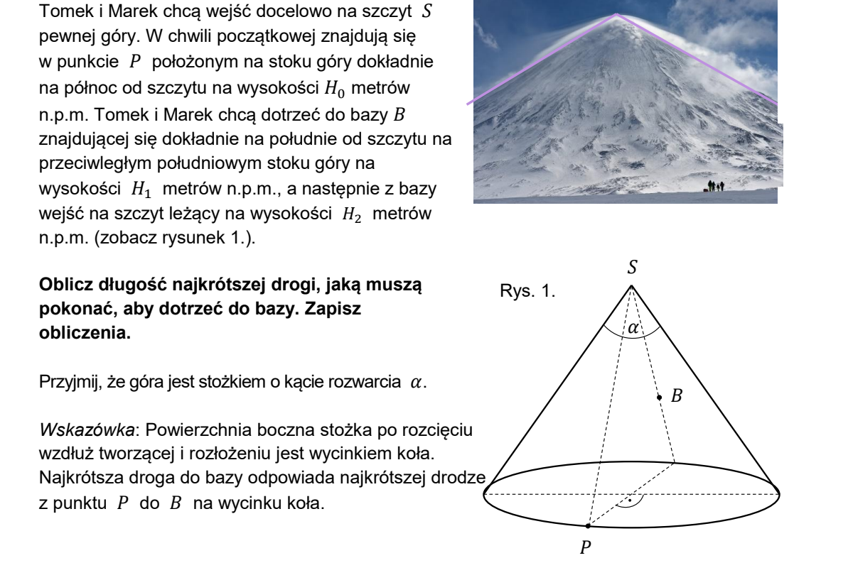 Góra w kształcie stożka o kącie rozwarcia alfa; punkt P na północnym stoku na wysokości H zero, baza B na południowym stoku na wysokości H jeden, szczyt S na wysokości H dwa; obok pokazano powierzchnię boczną stożka rozwiniętą do wycinka koła z zaznaczonym odcinkiem PB.