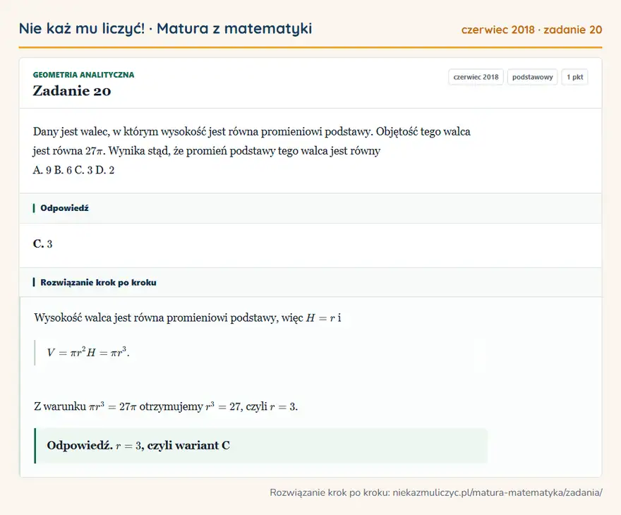 Rozwiązanie zadania 20, matura z matematyki czerwiec 2018, poziom podstawowy: Dany jest walec, w którym wysokość jest równa promieniowi podstawy. Objętość tego walca jest równa 27π… Odpowiedź: C. 3