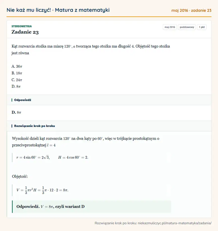 Rozwiązanie zadania 23 (matura z matematyki maj 2016): Kąt rozwarcia stożka ma miarę 120°, a tworząca tego stożka ma długość 4. Objętość tego stożka jest równa A…