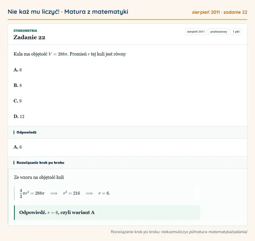 Rozwiązanie zadania 22 (matura z matematyki sierpień 2011): Kula ma objętość V=288π. Promień r tej kuli jest równy A. 6 B. 8 C. 9 D. 12