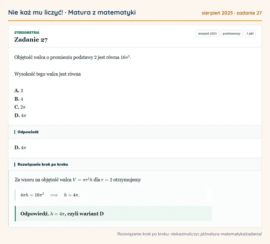 Rozwiązanie zadania 27 (matura z matematyki sierpień 2025): Objętość walca o promieniu podstawy 2 jest równa 16π². Wysokość tego walca jest równa A. 2 B. 4 C. 2π D. 4π