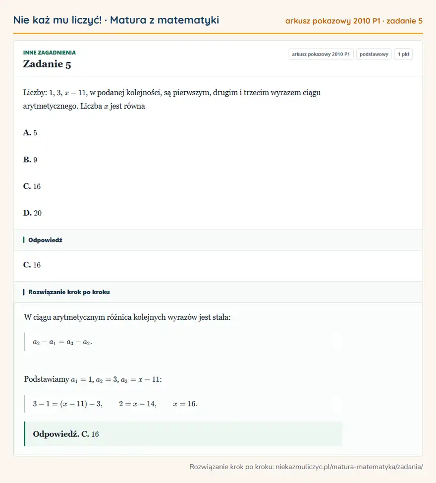 Rozwiązanie zadania 5 (matura z matematyki, arkusz pokazowy 2010 P1): Liczby: 1, 3, x-11, w podanej kolejności, są pierwszym, drugim i trzecim wyrazem ciągu arytmetycznego. Liczba…
