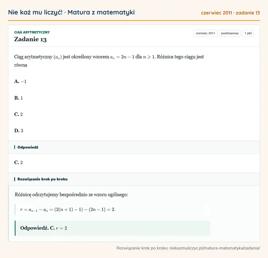Rozwiązanie zadania 13 (matura z matematyki czerwiec 2011): Ciąg arytmetyczny (an) jest określony wzorem an=2n-1 dla n≥slant1. Różnica tego ciągu jest równa A. -1 B. 1…