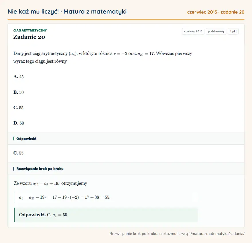 Rozwiązanie zadania 20 (matura z matematyki czerwiec 2013): Dany jest ciąg arytmetyczny (an), w którym różnica r=-2 oraz a20=17. Wówczas pierwszy wyraz tego ciągu jest…