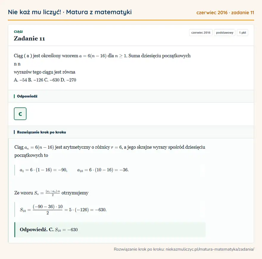 Rozwiązanie zadania 11 (matura z matematyki czerwiec 2016): Ciąg ( a ) jest określony wzorem a = 6 ( n -16 ) dla n ≥ 1. Suma dziesięciu początkowych n n wyrazów tego…