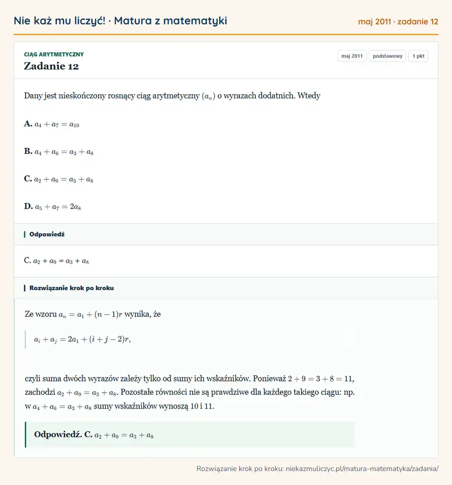Rozwiązanie zadania 12 (matura z matematyki maj 2011): Dany jest nieskończony rosnący ciąg arytmetyczny (an) o wyrazach dodatnich. Wtedy A. a4+a7=a10 B. a4+a6=a3+a8…