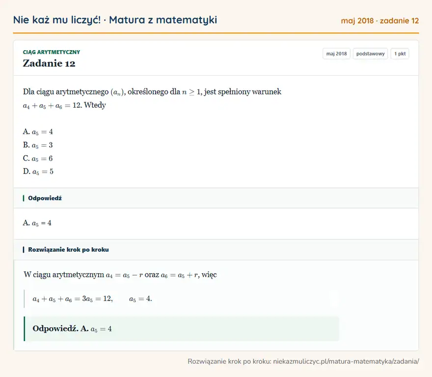 Rozwiązanie zadania 12 (matura z matematyki maj 2018): Dla ciągu arytmetycznego (an), określonego dla n ≥ 1, jest spełniony warunek a4 + a5 + a6 = 12. Wtedy A. a5 =…