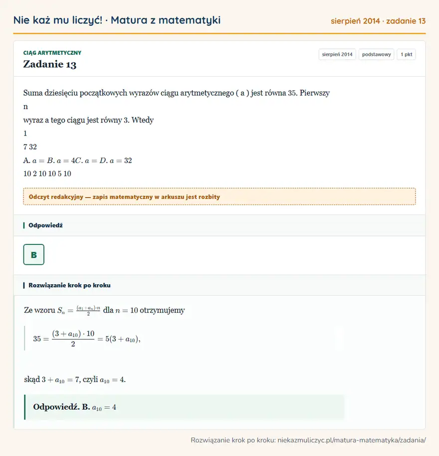 Rozwiązanie zadania 13, matura z matematyki sierpień 2014, poziom podstawowy: Suma dziesięciu początkowych wyrazów ciągu arytmetycznego ( a ) jest równa 35. Pierwszy n wyraz a tego ciągu… Odpowiedź: B