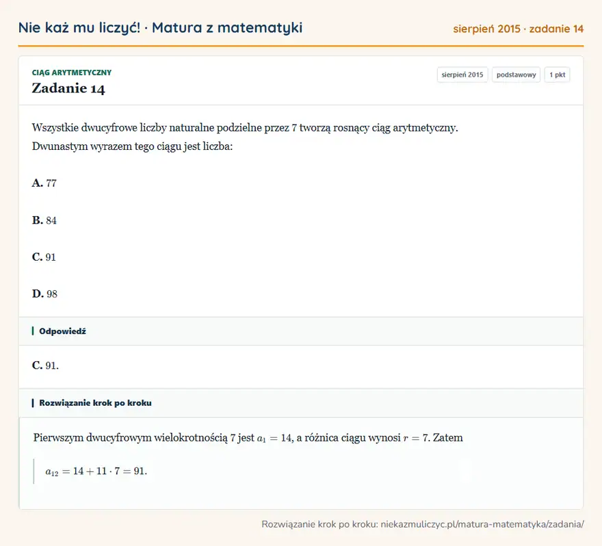 Rozwiązanie zadania 14 (matura z matematyki sierpień 2015): Wszystkie dwucyfrowe liczby naturalne podzielne przez 7 tworzą rosnący ciąg arytmetyczny. Dwunastym wyrazem…
