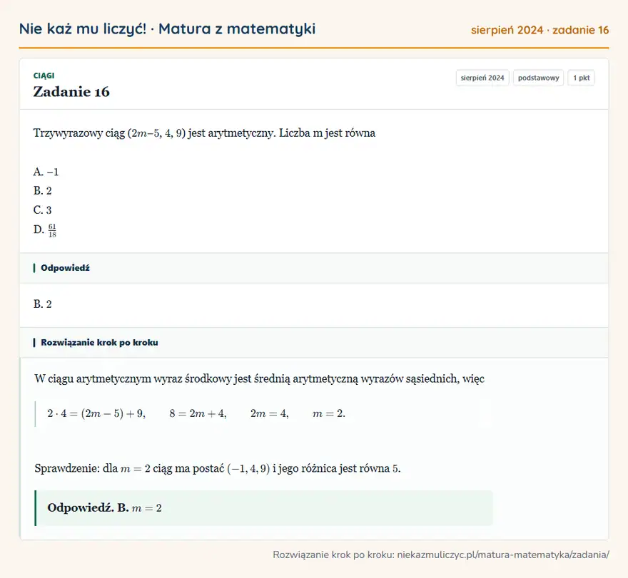 Rozwiązanie zadania 16 (matura z matematyki sierpień 2024): Trzywyrazowy ciąg ( 2m − 5, 4, 9 ) jest arytmetyczny. Liczba m jest równa A. − 1 B. 2 C. 3 D. 61/18
