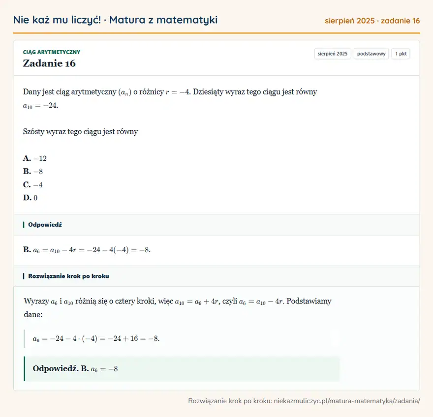 Rozwiązanie zadania 16 (matura z matematyki sierpień 2025): Dany jest ciąg arytmetyczny (an) o różnicy r=-4. Dziesiąty wyraz tego ciągu jest równy a10=-24. Szósty wyraz…