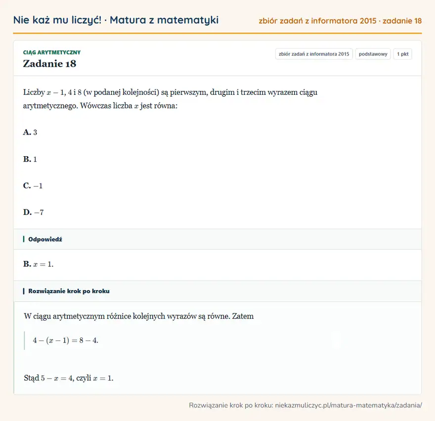 Rozwiązanie zadania 18 (zbiór zadań z informatora CKE 2015): Liczby x-1, 4 i 8 (w podanej kolejności) są pierwszym, drugim i trzecim wyrazem ciągu arytmetycznego. Wówczas…