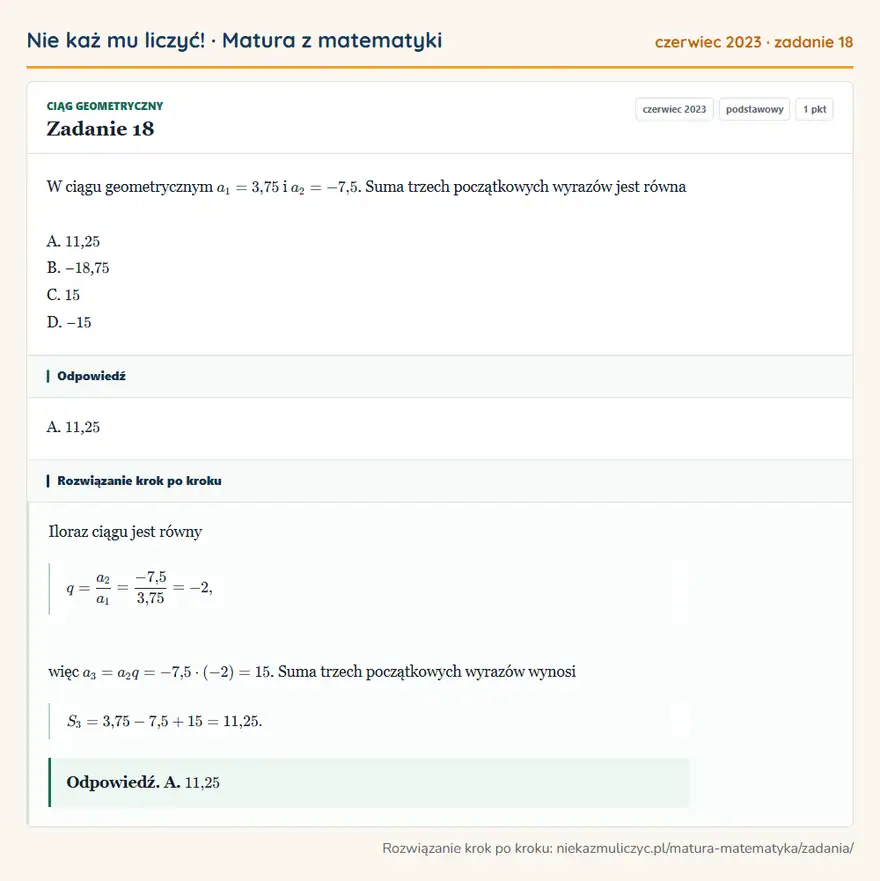 Rozwiązanie zadania 18 (matura z matematyki czerwiec 2023): W ciągu geometrycznym a1=3,75 i a2=-7,5. Suma trzech początkowych wyrazów jest równa A. 11, 25 B. − 18, 75 C…