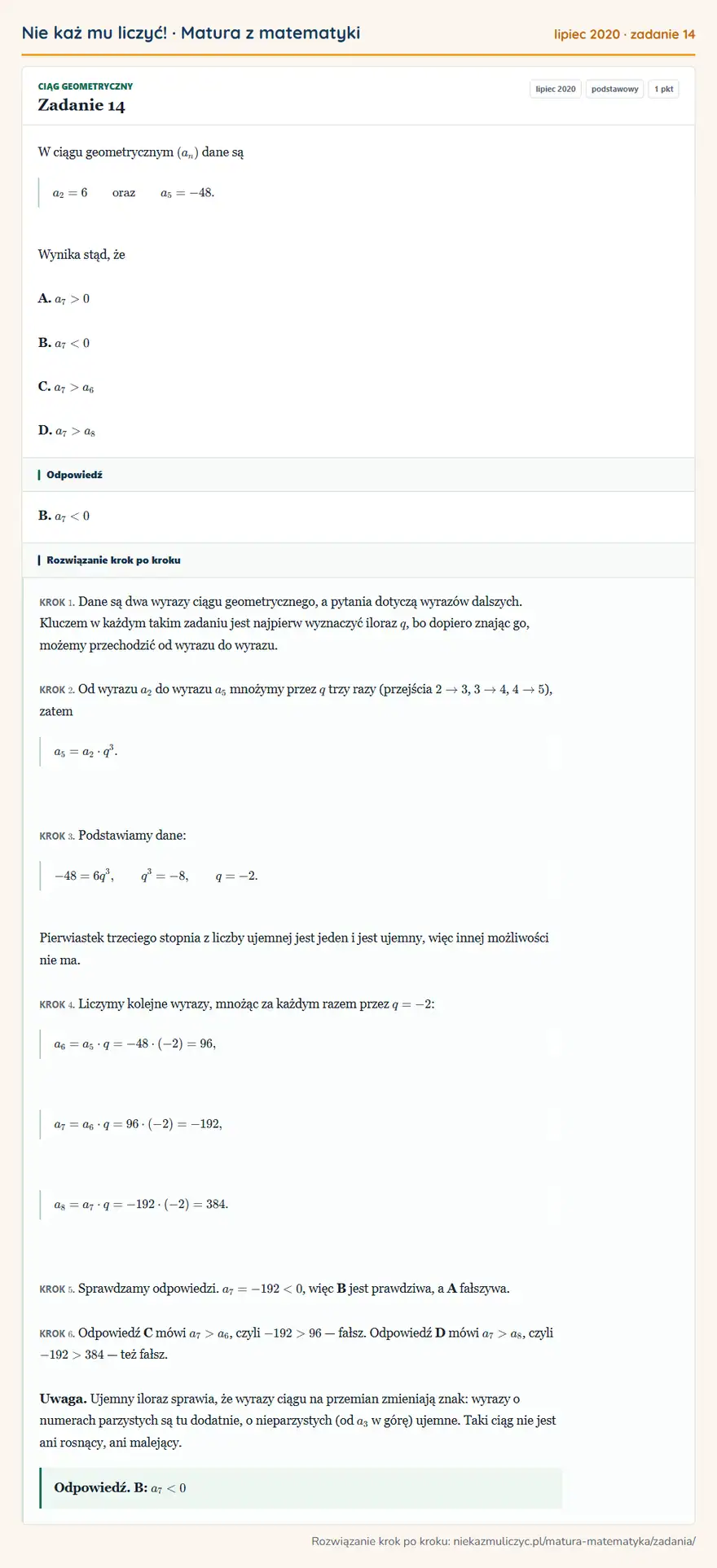 Rozwiązanie zadania 14 (matura z matematyki lipiec 2020): W ciągu geometrycznym (an) dane są a2=6 oraz a5=-48. Wynika stąd, że A. a7>0 B. a7<0 C. a7>a6 D. a7>a8
