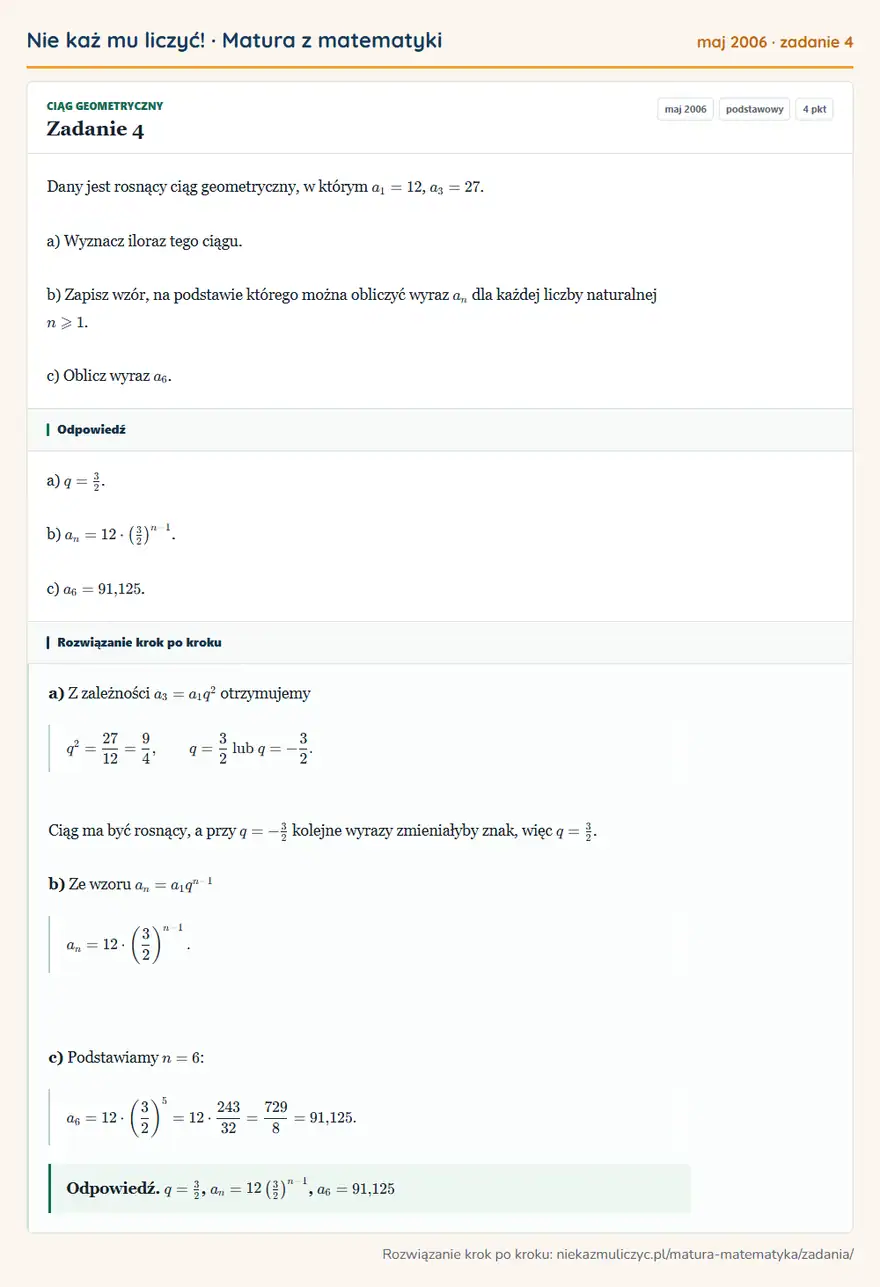 Rozwiązanie zadania 4 (matura z matematyki maj 2006): Dany jest rosnący ciąg geometryczny, w którym a1=12, a3=27. a) Wyznacz iloraz tego ciągu. b) Zapisz wzór, na…