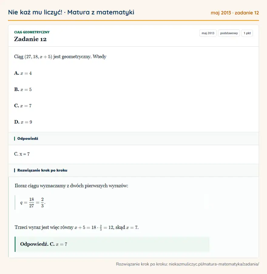 Rozwiązanie zadania 12 (matura z matematyki maj 2013): Ciąg (27,18,x+5) jest geometryczny. Wtedy A. x=4 B. x=5 C. x=7 D. x=9