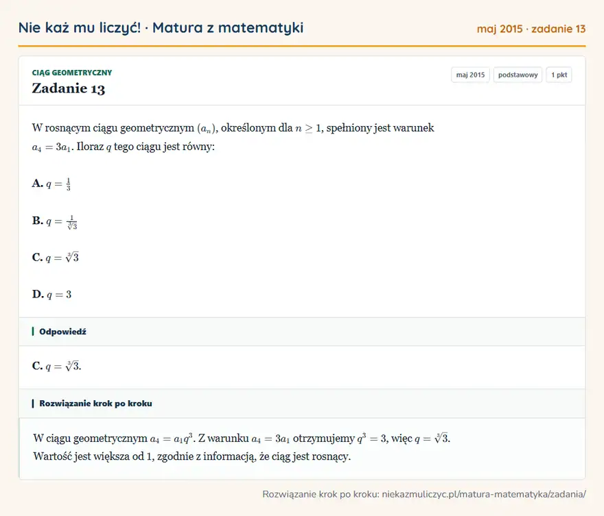 Rozwiązanie zadania 13 (matura z matematyki maj 2015): W rosnącym ciągu geometrycznym (an), określonym dla n≥1, spełniony jest warunek a4=3a1. Iloraz q tego ciągu…