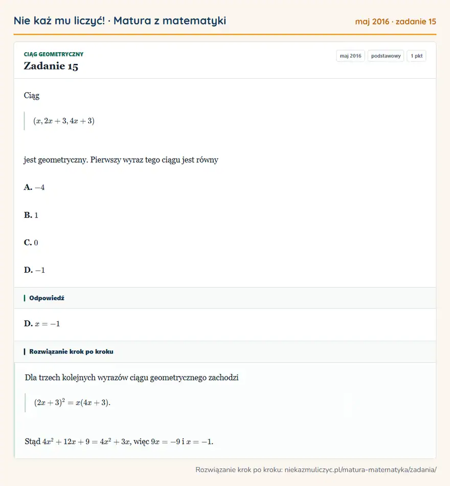 Rozwiązanie zadania 15 (matura z matematyki maj 2016): Ciąg (x,2x+3,4x+3) jest geometryczny. Pierwszy wyraz tego ciągu jest równy A. -4 B. 1 C. 0 D. -1