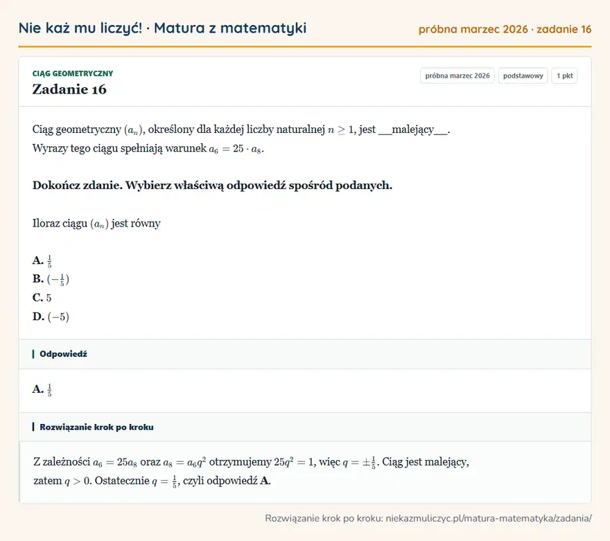 Rozwiązanie zadania 16 (matura z matematyki próbna marzec 2026): Ciąg geometryczny (an), określony dla każdej liczby naturalnej n≥1, jest _malejący_. Wyrazy tego ciągu…