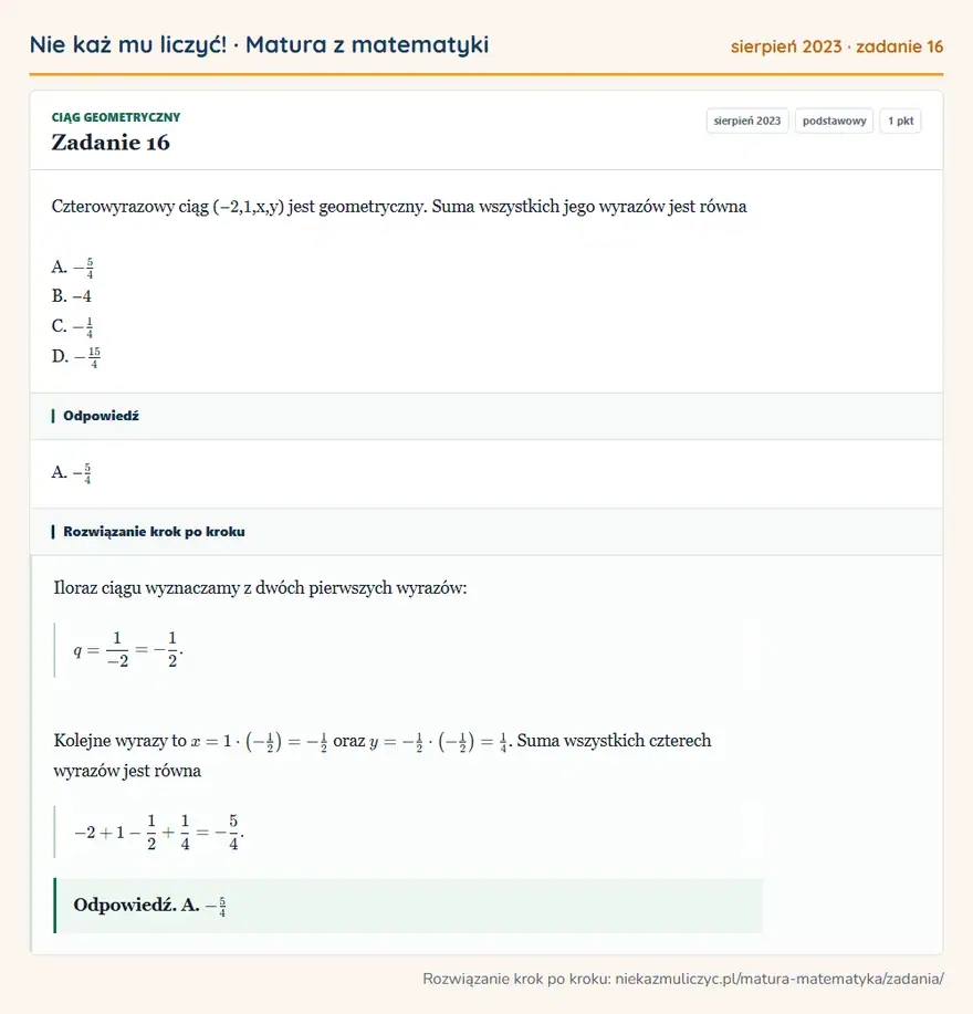 Rozwiązanie zadania 16 (matura z matematyki sierpień 2023): Czterowyrazowy ciąg (− 2, 1,x,y) jest geometryczny. Suma wszystkich jego wyrazów jest równa A. -5/4 B. − 4 C…