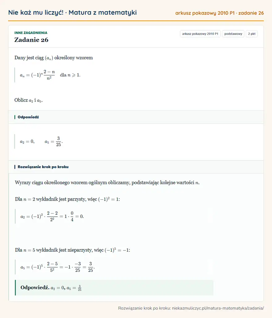 Rozwiązanie zadania 26 (matura z matematyki, arkusz pokazowy 2010 P1): Dany jest ciąg (an) określony wzorem an=(-1)^n2-n/n² dla n≥slant1. Oblicz a2 i a5.