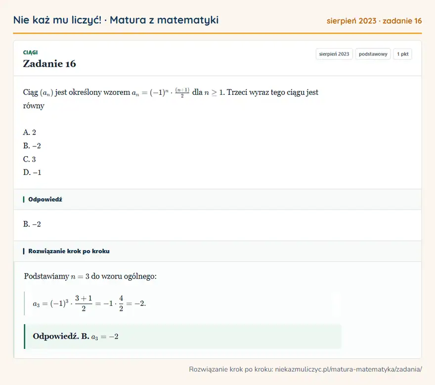 Rozwiązanie zadania 16 (matura z matematyki sierpień 2023): Ciąg (an) jest określony wzorem an=(-1)^n · (n+1)/2 dla n ≥ 1. Trzeci wyraz tego ciągu jest równy A. 2 B. − 2…