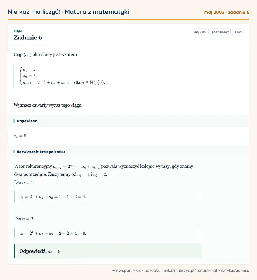 Rozwiązanie zadania 6 (matura z matematyki maj 2003): Ciąg (an) określony jest wzorem casesa1=1,\2=2,\+2=2^n-1+an+an+1&dla n∈N\0\.cases Wyznacz czwarty wyraz tego…
