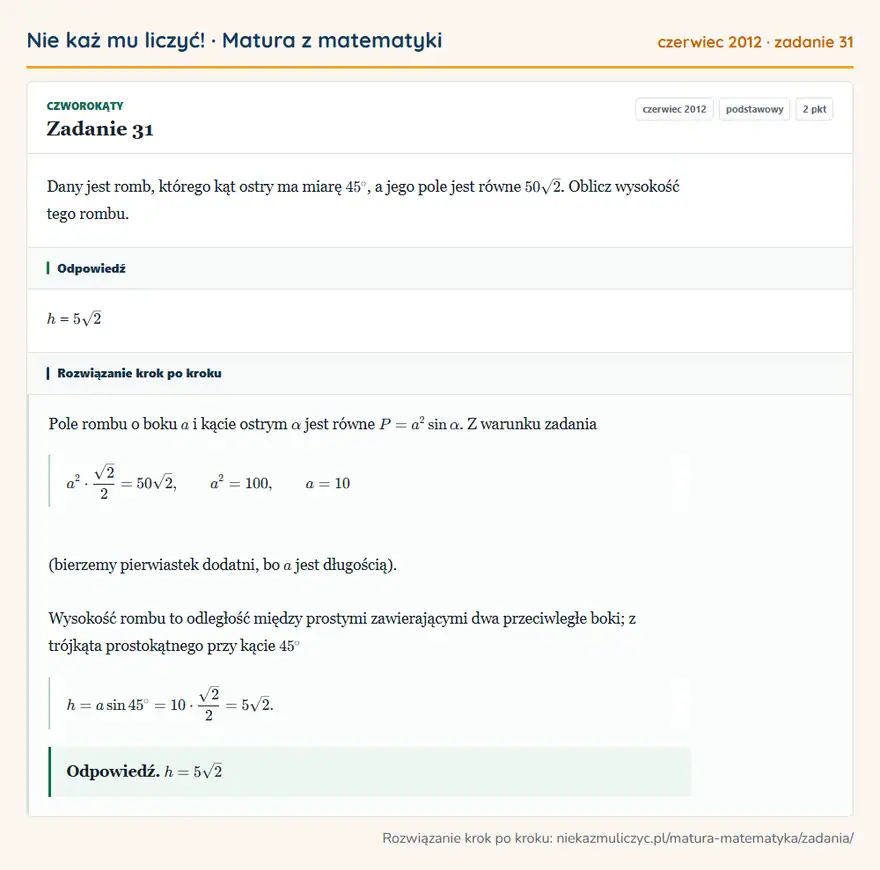 Rozwiązanie zadania 31 (matura z matematyki czerwiec 2012): Dany jest romb, którego kąt ostry ma miarę 45°, a jego pole jest równe 50√2. Oblicz wysokość tego rombu.