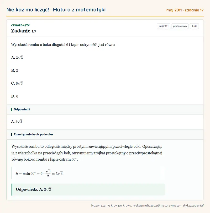 Rozwiązanie zadania 17 (matura z matematyki maj 2011): Wysokość rombu o boku długości 6 i kącie ostrym 60° jest równa A. 3√3 B. 3 C. 6√3 D. 6