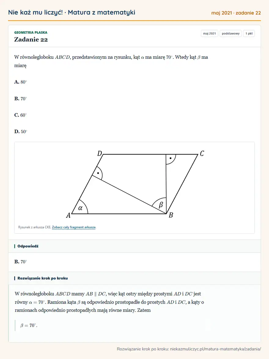 Rozwiązanie zadania 22 (matura z matematyki maj 2021): W równoległoboku ABCD, przedstawionym na rysunku, kąt α ma miarę 70°. Wtedy kąt β ma miarę A. 80° B. 70° C…