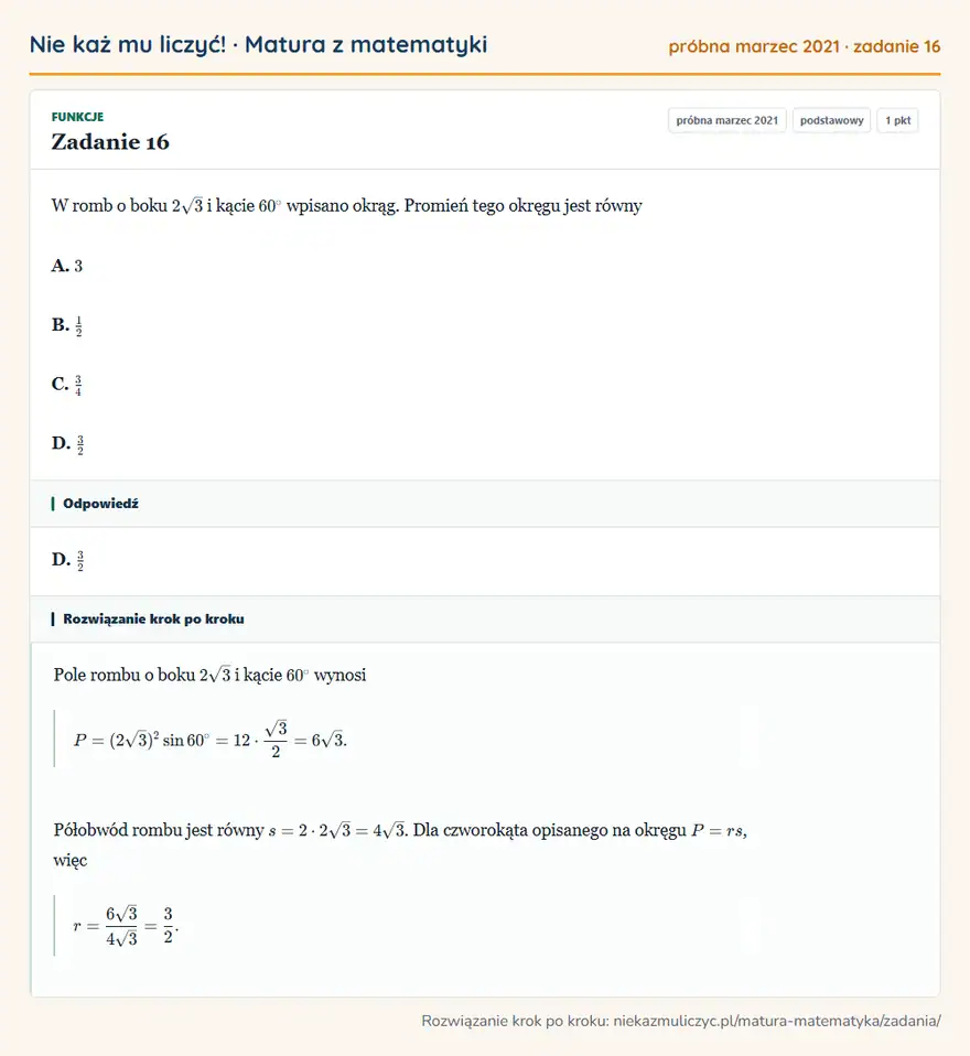 Rozwiązanie zadania 16 (matura z matematyki próbna marzec 2021): W romb o boku 2√3 i kącie 60° wpisano okrąg. Promień tego okręgu jest równy A. 3 B. 12 C. 34 D. 32