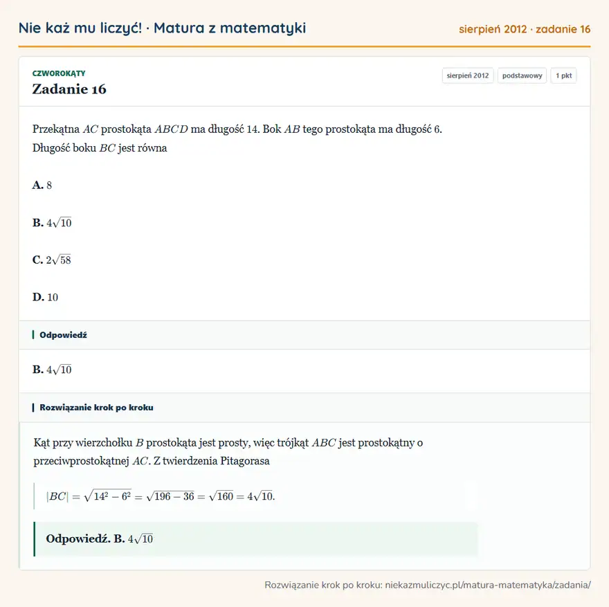 Rozwiązanie zadania 16 (matura z matematyki sierpień 2012): Przekątna AC prostokąta ABCD ma długość 14. Bok AB tego prostokąta ma długość 6. Długość boku BC jest równa…