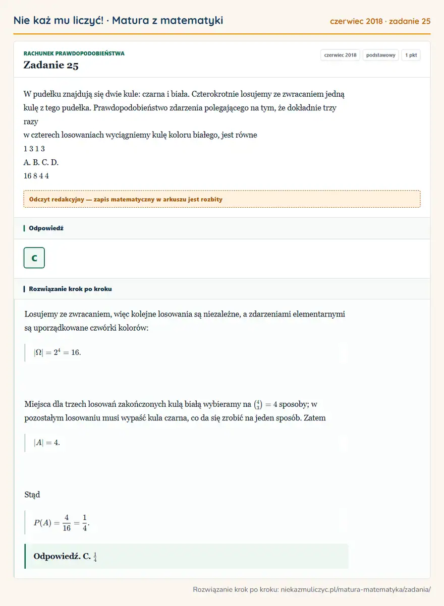 Rozwiązanie zadania 25 (matura z matematyki czerwiec 2018): W pudełku znajdują się dwie kule: czarna i biała. Czterokrotnie losujemy ze zwracaniem jedną kulę z tego…