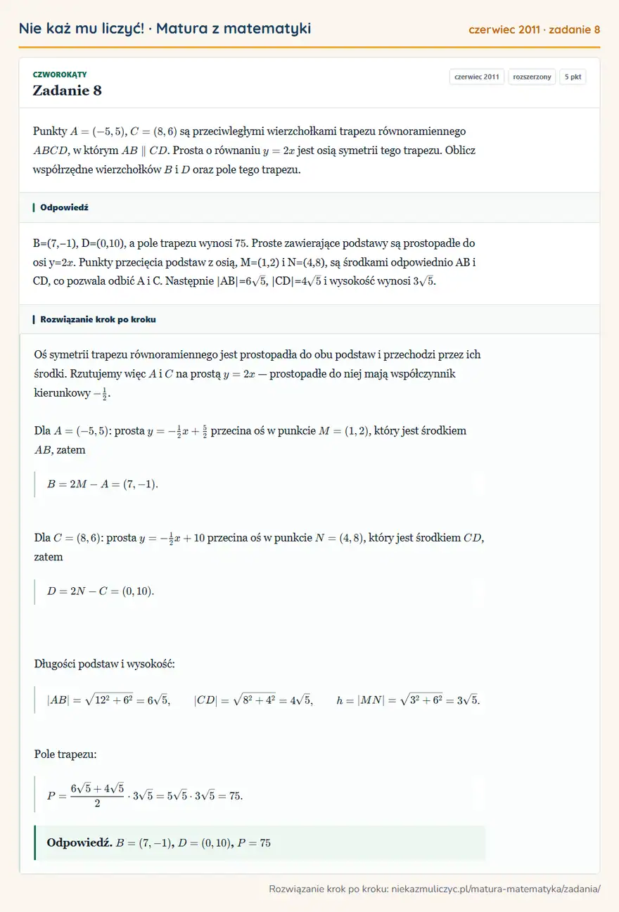 Rozwiązanie zadania 8 (matura z matematyki czerwiec 2011): Punkty A=(-5,5), C=(8,6) są przeciwległymi wierzchołkami trapezu równoramiennego ABCD, w którym AB CD. Prosta…
