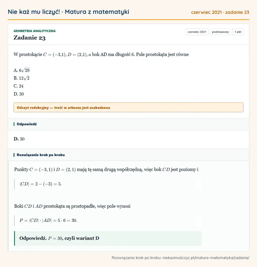 Rozwiązanie zadania 23 (matura z matematyki czerwiec 2021): W prostokącie C=(-3,1), D=(2,1), a bok AD ma długość 6. Pole prostokąta jest równe A. 6√29 B. 12√2 C. 24 D. 30