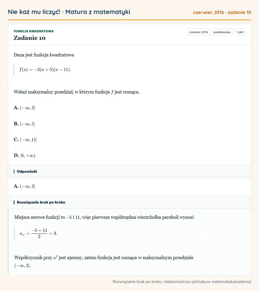 Rozwiązanie zadania 10 (matura z matematyki czerwiec 2016): Dana jest funkcja kwadratowa f(x)=-2(x+5)(x-11). Wskaż maksymalny przedział, w którym funkcja f jest rosnąca…