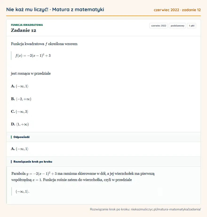 Rozwiązanie zadania 12 (matura z matematyki czerwiec 2022): Funkcja kwadratowa f określona wzorem f(x)=-2(x-1)²+3 jest rosnąca w przedziale A. (-∞,1 B. -2,+∞) C. (-∞,3…