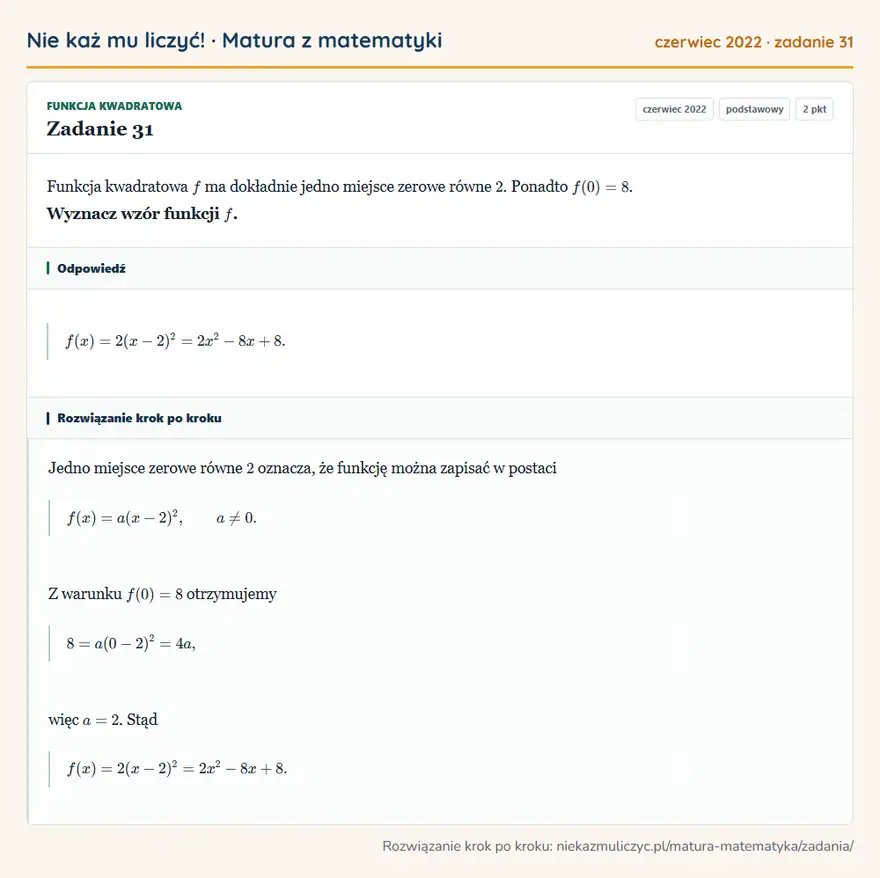 Rozwiązanie zadania 31 (matura z matematyki czerwiec 2022): Funkcja kwadratowa f ma dokładnie jedno miejsce zerowe równe 2. Ponadto f(0)=8. Wyznacz wzór funkcji f.