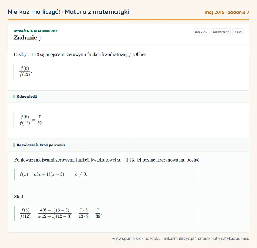Rozwiązanie zadania 7 (matura z matematyki maj 2015): Liczby -1 i 3 są miejscami zerowymi funkcji kwadratowej f. Oblicz f(6)/f(12).