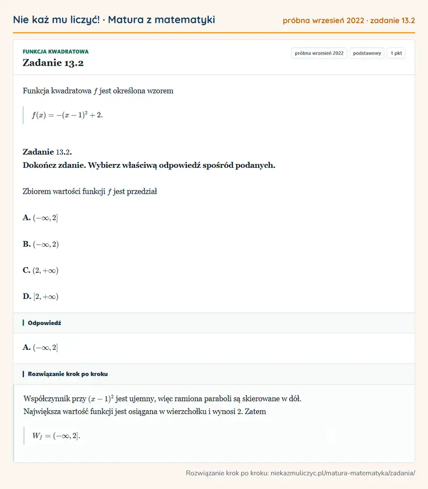 Rozwiązanie zadania 13.2 (matura z matematyki próbna wrzesień 2022): Funkcja kwadratowa f jest określona wzorem f(x)=-(x-1)²+2. Zadanie 13. 2. Dokończ zdanie. Wybierz właściwą…