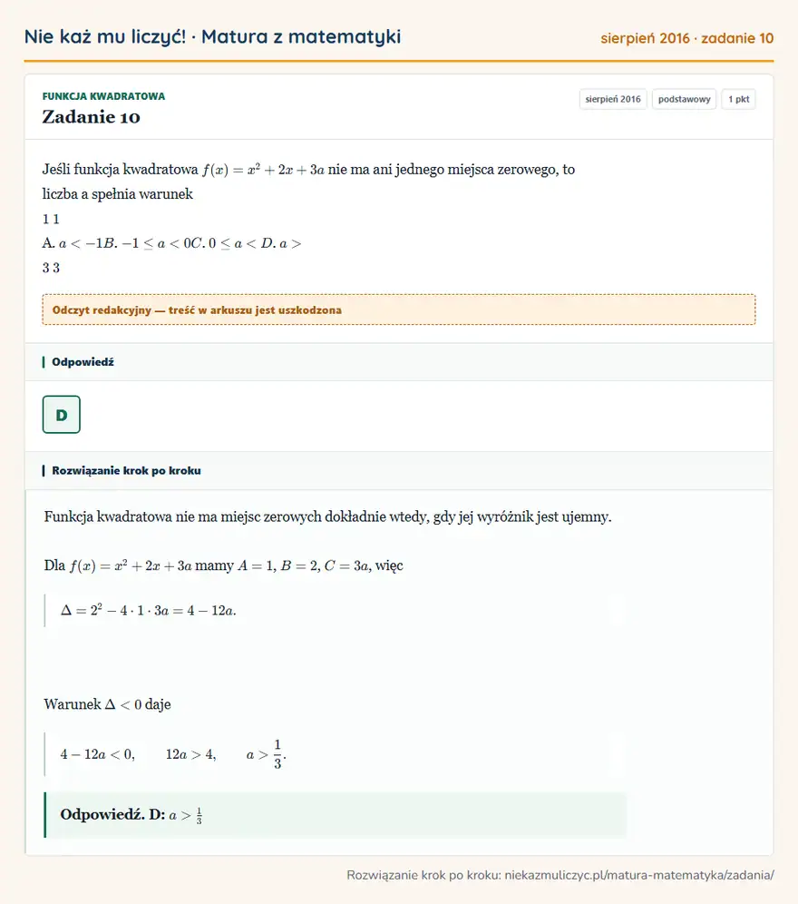 Rozwiązanie zadania 10 (matura z matematyki sierpień 2016): Jeśli funkcja kwadratowa f ( x ) = x² + 2x + 3a nie ma ani jednego miejsca zerowego, to liczba a spełnia…