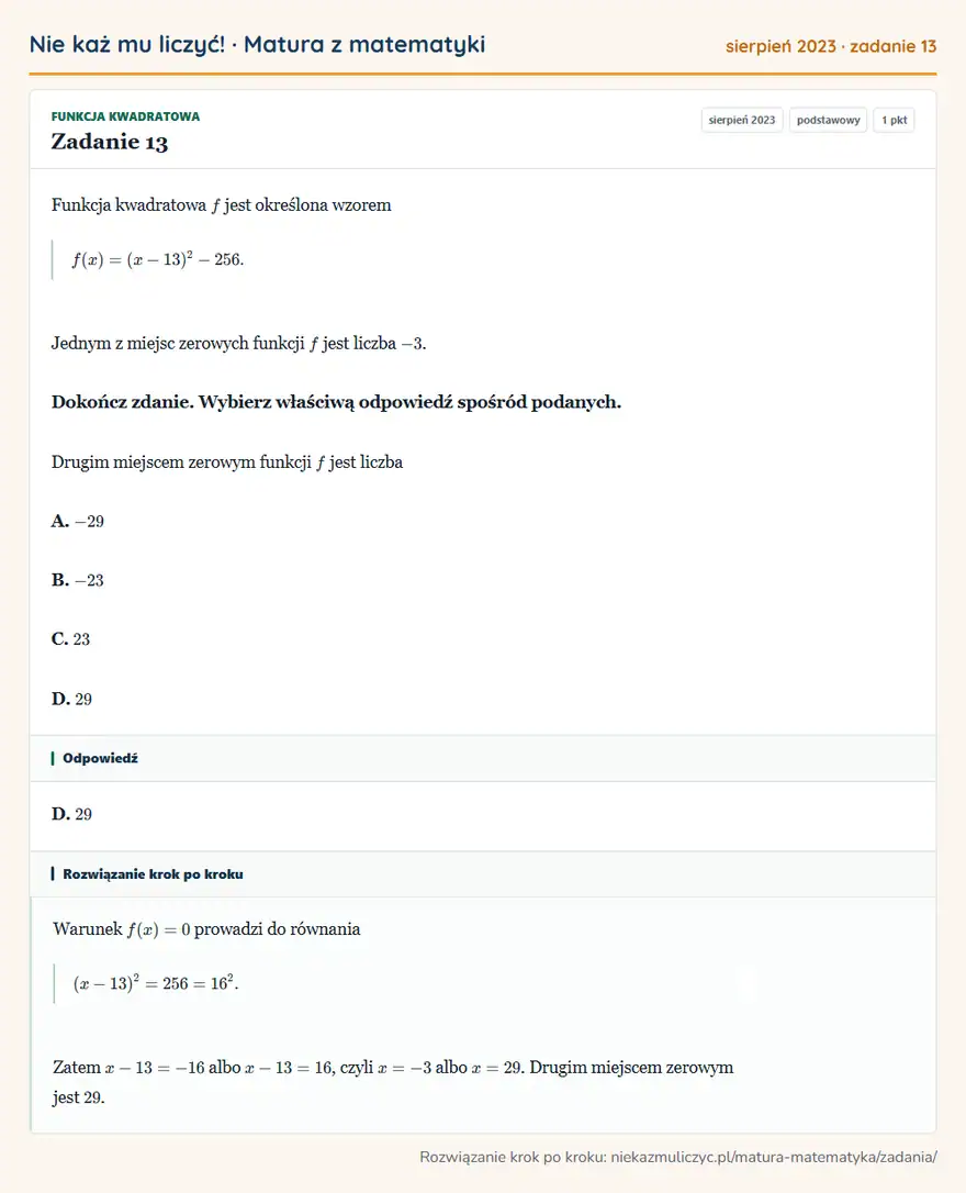Rozwiązanie zadania 13 (matura z matematyki sierpień 2023): Funkcja kwadratowa f jest określona wzorem f(x)=(x-13)²-256. Jednym z miejsc zerowych funkcji f jest liczba…