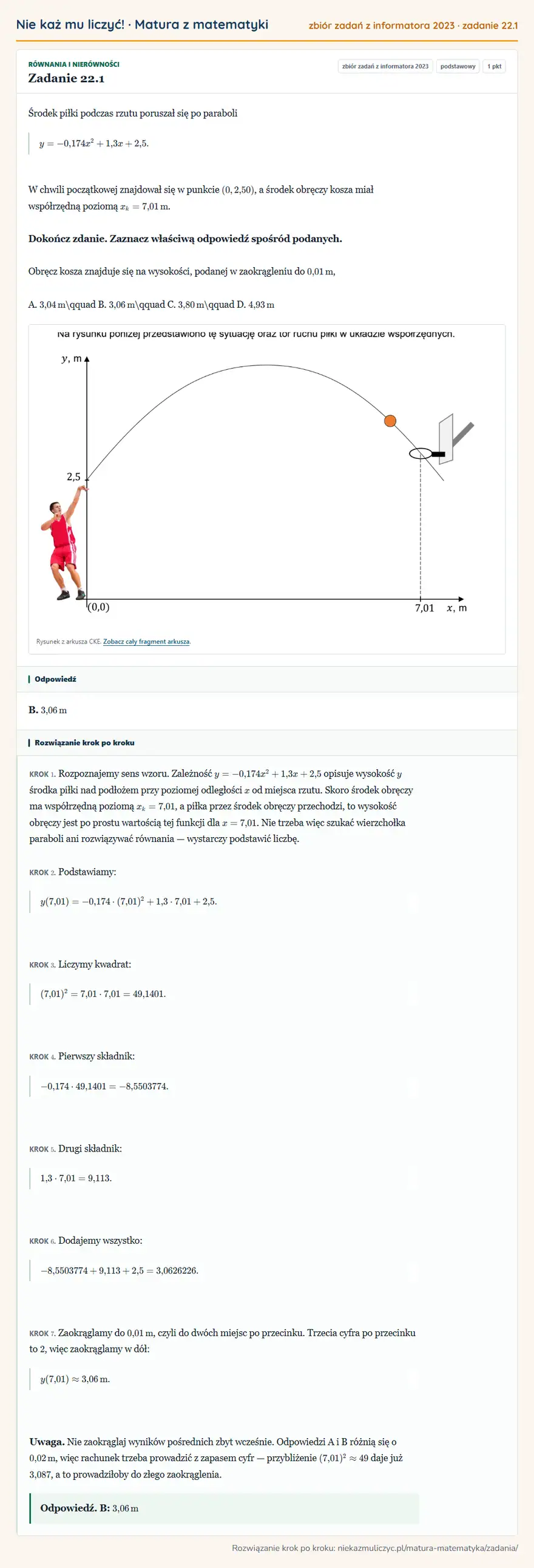 Rozwiązanie zadania 22.1, zbiór zadań z informatora CKE 2023, poziom podstawowy: Środek piłki podczas rzutu poruszał się po paraboli y=-0,174x²+1,3x+2,5. W chwili początkowej znajdował się w… Odpowiedź: B. 3,06 m