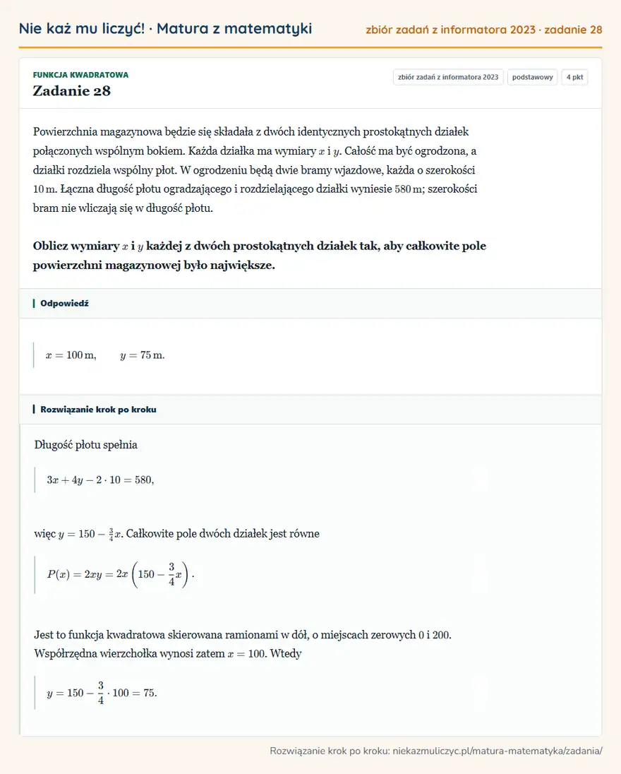 Rozwiązanie zadania 28, zbiór zadań z informatora CKE 2023, poziom podstawowy: Powierzchnia magazynowa będzie się składała z dwóch identycznych prostokątnych działek połączonych wspólnym… Odpowiedź: x=100 m, y=75 m