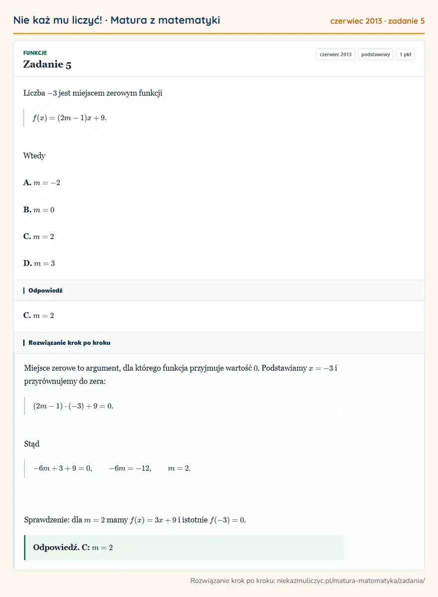 Rozwiązanie zadania 5 (matura z matematyki czerwiec 2013): Liczba -3 jest miejscem zerowym funkcji f(x)=(2m-1)x+9. Wtedy A. m=-2 B. m=0 C. m=2 D. m=3